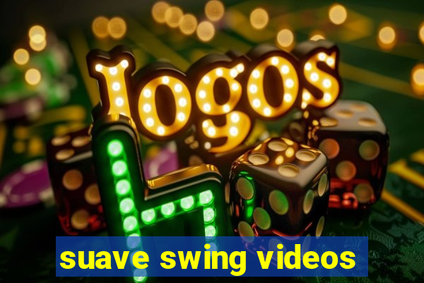 suave swing videos